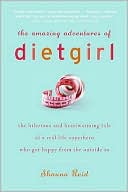 Book cover image of The Amazing Adventures of Dietgirl: The Hilarious and Heartwarming Tale of a Real-Life Superhero Who Got Happy From the Outside In by Shauna Reid