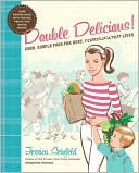 Jessica Seinfeld: Double Delicious!: Good, Simple Food for Busy, Complicated Lives