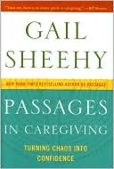 Book cover image of Passages in Caregiving: Turning Chaos into Confidence by Gail Sheehy