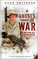 Ryan Smithson: Ghosts of War: The True Story of a 19-Year-Old GI