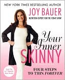 Joy Bauer: Your Inner Skinny: Four Steps to Thin Forever