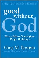 Book cover image of Good without God: What a Billion Nonreligious People Do Believe by Greg M. Epstein