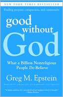 Greg M. Epstein: Good without God: What a Billion Nonreligious People Do Believe