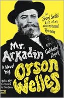 Book cover image of Mr. Arkadin: Aka Confidential Report: The Secret Sordid Life of an International Tycoon by Orson Welles