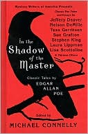 Michael Connelly: In the Shadow of the Master: Classic Tales by Edgar Allan Poe and Essays by Jeffery Deaver, Nelson DeMille, Tess Gerritsen, Sue Grafton, Stephen King, Laura Lippman, Lisa Scottoline, and Thirteen Others