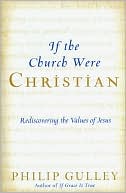 Book cover image of If the Church Were Christian: Rediscovering the Values of Jesus by Philip Gulley