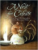 Book cover image of Nest for Celeste: A Story about Art, Inspiration, and the Meaning of Home by Henry Cole