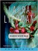 Laura Lippman: Hardly Knew Her: Stories