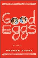 Phoebe Potts: Good Eggs: A Memoir