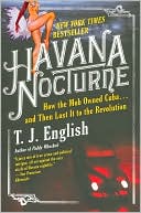 T. J. English: Havana Nocturne: How the Mob Owned Cuba... And Then Lost It to the Revolution