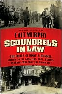 Book cover image of Scoundrels in Law: The Trials of Howe and Hummel, Lawyers to the Gangsters, Cops, Starlets, and Rakes Who Made the Gilded Age by Cait N. Murphy