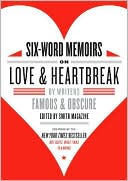 Book cover image of Six-Word Memoirs on Love and Heartbreak: By Writers Famous and Obscure by Larry Smith