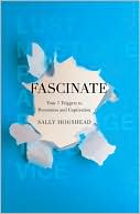 Book cover image of Fascinate: Your 7 Triggers to Persuasion and Captivation by Sally Hogshead