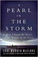 Tori Murden McClure: A Pearl in the Storm: How I Found My Heart in the Middle of the Ocean