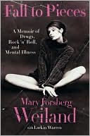 Mary Forsberg Weiland: Fall to Pieces: A Memoir of Drugs, Rock 'n' Roll, and Mental Illness
