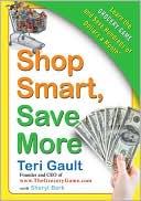 Book cover image of Shop Smart, Save More: Learn the Grocery Game and Save Hundreds of Dollars a Month by Teri Gault