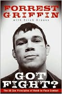 Book cover image of Got Fight?: The 50 Zen Principles of Hand-to-Face Combat by Forrest Griffin
