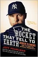 Jeff Pearlman: The Rocket That Fell to Earth: Roger Clemens and the Rage for Baseball Immortality