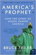Bruce Feiler: America's Prophet: How the Story of Moses Shaped America