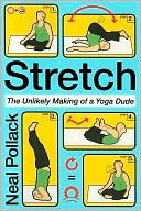 Book cover image of Stretch: The Unlikely Making of a Yoga Dude by Neal Pollack