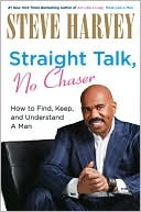 Book cover image of Straight Talk, No Chaser: How to Find, Keep, and Understand a Man by Steve Harvey