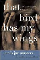 Jarvis Jay Masters: That Bird Has My Wings: The Autobiography of an Innocent Man on Death Row