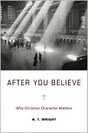 Book cover image of After You Believe: Why Christian Character Matters by N.T. Wright