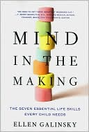 Book cover image of Mind in the Making: The Seven Essential Life Skills Every Child Needs - Breakthrough Research Every Parent Should Know by Ellen Galinsky