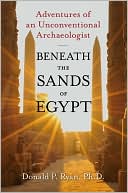 Donald P. Ryan: Beneath the Sands of Egypt: Adventures of an Unconventional Archaeologist