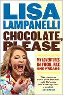 Book cover image of Chocolate, Please: My Adventures in Food, Fat, and Freaks by Lisa Lampanelli