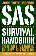 John 'lofty' Wiseman: SAS Survival Handbook, Revised Edition: For Any Climate, in Any Situation