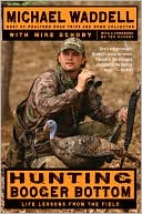 Michael Waddell: Hunting Booger Bottom: Life Lessons from the Field