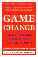 John Heilemann: Game Change: Obama and the Clintons, McCain and Palin, and the Race of a Lifetime