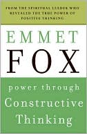 Emmet Fox: Power Through Constructive Thinking
