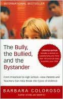 Barbara Coloroso: The Bully, the Bullied, and the Bystander: From Preschool to High School--How Parents and Teachers Can Help Break the Cycle of Violence
