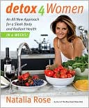 Natalia Rose: Detox for Women: An All New Approach for a Sleek Body and Radiant Health in Four Weeks