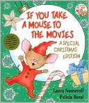 Book cover image of If You Take a Mouse to the Movies: A Special Christmas Edition by Laura Numeroff
