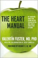 Valentin Fuster MD, PhD: The Heart Manual: My Scientific Advice for Eating Better, Feeling Better, and Living a Stress-Free Life Now