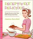 Jessica Seinfeld: Deceptively Delicious: Simple Secrets to Get Your Kids Eating Good Food