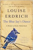Louise Erdrich: The Blue Jay's Dance: A Memoir of Early Motherhood