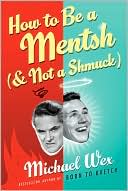 Book cover image of How to Be a Mentsh (And Not a Schmuck) by Michael Wex
