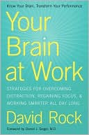 Book cover image of Your Brain at Work: Strategies for Overcoming Distraction, Regaining Focus, and Working Smarter All Day Long by David Rock