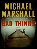 Book cover image of Bad Things by Michael Marshall