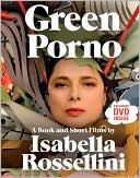 Isabella Rossellini: Green Porno: A Book and Short Films by Isabella Rossellini