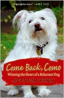 Book cover image of Come Back, Como: Winning the Heart of a Reluctant Dog by Steven Winn