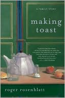 Roger Rosenblatt: Making Toast: A Family Story