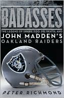Peter Richmond: Badasses: The Legend of Snake, Foo, Dr. Death, and John Madden's Oakland Raiders