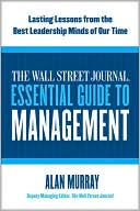 Alan Murray: The Wall Street Journal Essential Guide to Management: Lasting Lessons from the Best Leadership Minds of Our Time