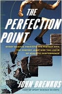John Brenkus: The Perfection Point: Sport Science Predicts the Fastest Man, the Highest Jump, and the Limits of Athletic Performance