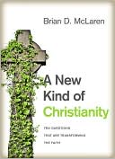 Brian D. McLaren: A New Kind of Christianity: Ten Questions That Are Transforming the Faith